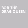 Bob The Drag Queen, Funny Bone Comedy Club, Richmond