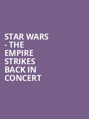 Star Wars The Empire Strikes Back In Concert, Altria Theater, Richmond