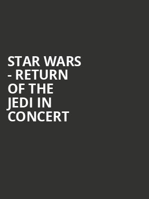 Star Wars Return of the Jedi in Concert, Altria Theater, Richmond