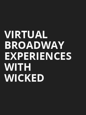 Virtual Broadway Experiences with WICKED, Virtual Experiences for Richmond, Richmond