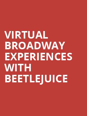 Virtual Broadway Experiences with BEETLEJUICE, Virtual Experiences for Richmond, Richmond