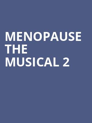 Menopause The Musical 2, Carpenter Theater, Richmond