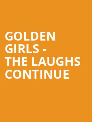 Golden Girls The Laughs Continue, Carpenter Theater, Richmond