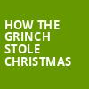 How The Grinch Stole Christmas, Altria Theater, Richmond
