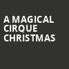 A Magical Cirque Christmas, Altria Theater, Richmond