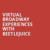 Virtual Broadway Experiences with BEETLEJUICE, Virtual Experiences for Richmond, Richmond