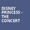 Disney Princess The Concert, Altria Theater, Richmond