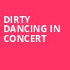 Dirty Dancing in Concert, Altria Theater, Richmond