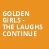 Golden Girls The Laughs Continue, Carpenter Theater, Richmond
